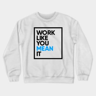 Work Like You Mean It Crewneck Sweatshirt